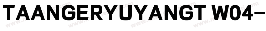 TAANGERYUYANGT W04字体转换